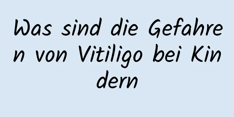 Was sind die Gefahren von Vitiligo bei Kindern