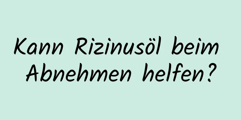 Kann Rizinusöl beim Abnehmen helfen?