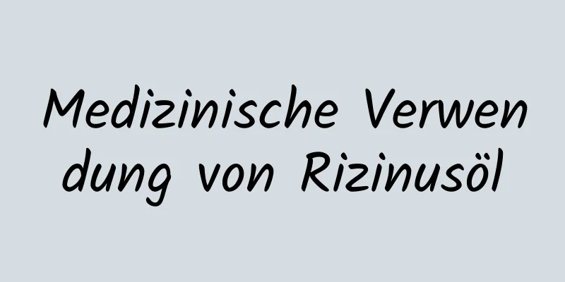 Medizinische Verwendung von Rizinusöl