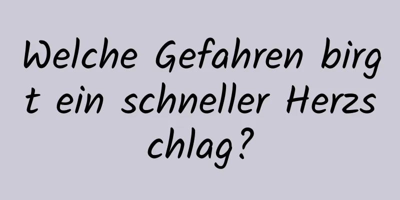 Welche Gefahren birgt ein schneller Herzschlag?