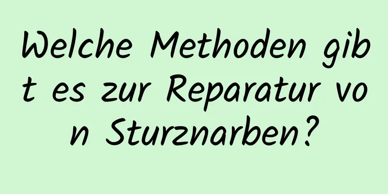 Welche Methoden gibt es zur Reparatur von Sturznarben?