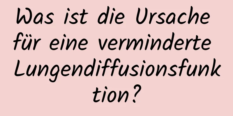 Was ist die Ursache für eine verminderte Lungendiffusionsfunktion?