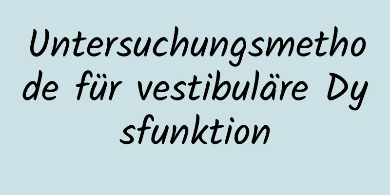 Untersuchungsmethode für vestibuläre Dysfunktion