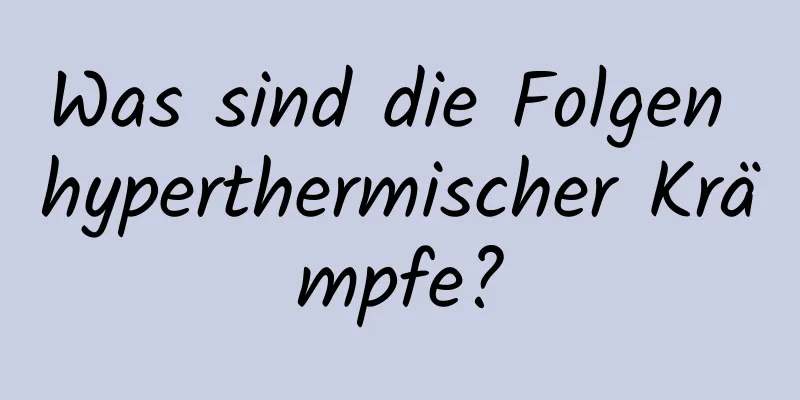 Was sind die Folgen hyperthermischer Krämpfe?