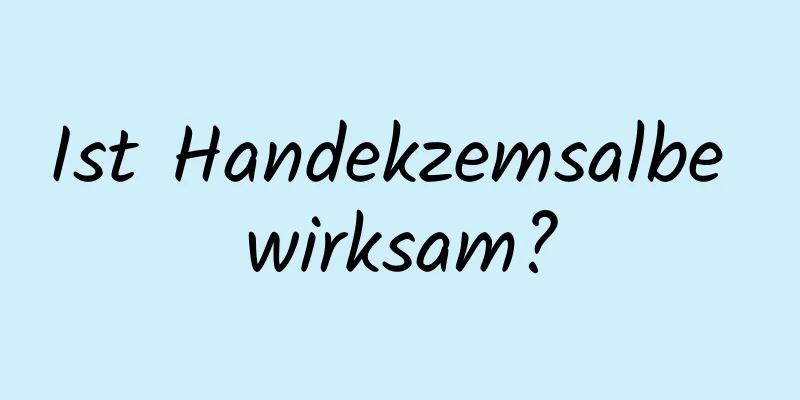 Ist Handekzemsalbe wirksam?