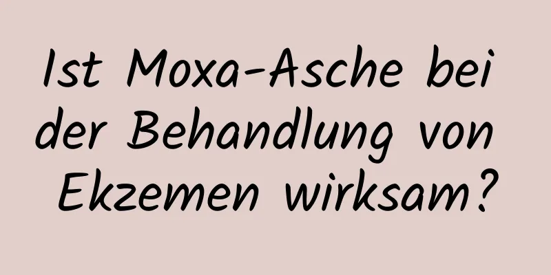 Ist Moxa-Asche bei der Behandlung von Ekzemen wirksam?