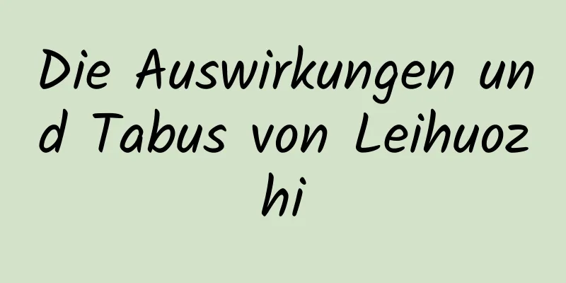 Die Auswirkungen und Tabus von Leihuozhi