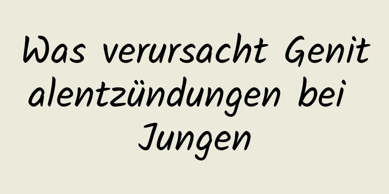 Was verursacht Genitalentzündungen bei Jungen