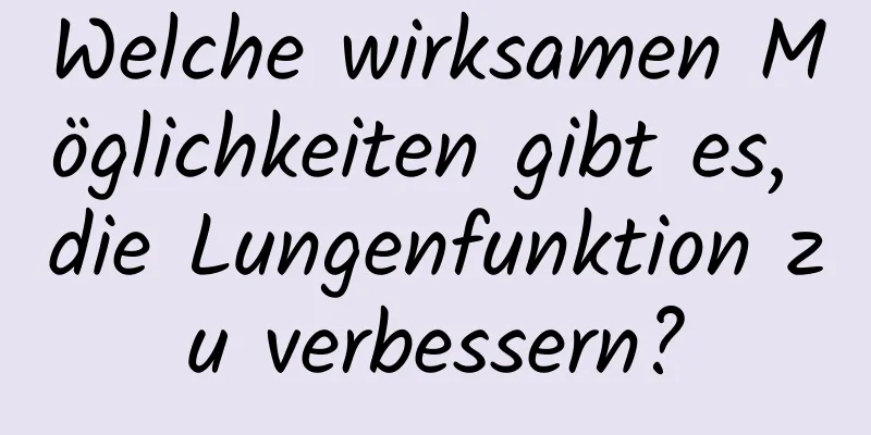 Welche wirksamen Möglichkeiten gibt es, die Lungenfunktion zu verbessern?