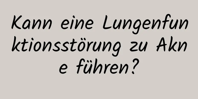 Kann eine Lungenfunktionsstörung zu Akne führen?