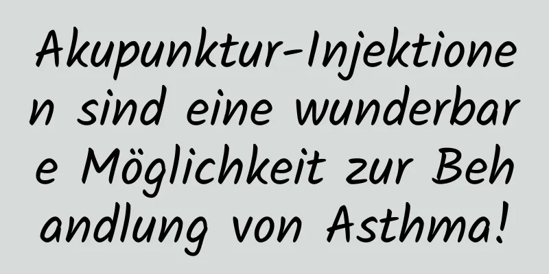 Akupunktur-Injektionen sind eine wunderbare Möglichkeit zur Behandlung von Asthma!