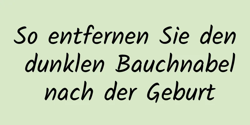 So entfernen Sie den dunklen Bauchnabel nach der Geburt