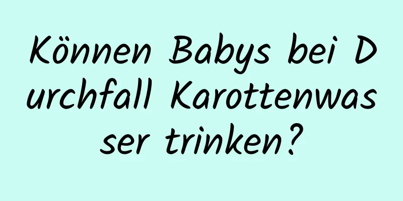 Können Babys bei Durchfall Karottenwasser trinken?