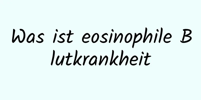 Was ist eosinophile Blutkrankheit