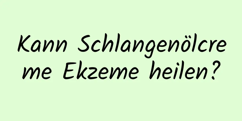 Kann Schlangenölcreme Ekzeme heilen?