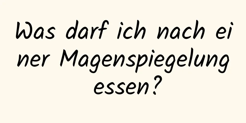 Was darf ich nach einer Magenspiegelung essen?