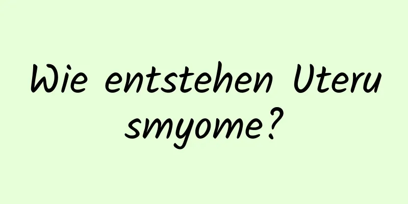 Wie entstehen Uterusmyome?