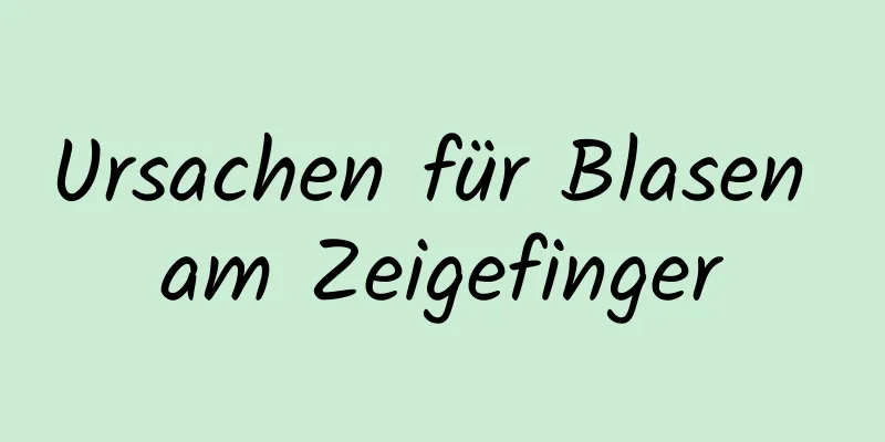 Ursachen für Blasen am Zeigefinger