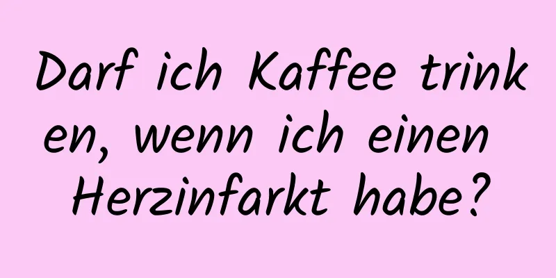 Darf ich Kaffee trinken, wenn ich einen Herzinfarkt habe?