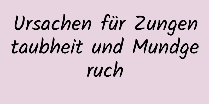 Ursachen für Zungentaubheit und Mundgeruch