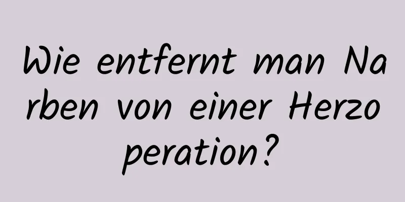 Wie entfernt man Narben von einer Herzoperation?