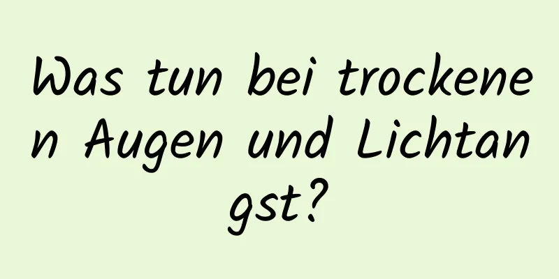 Was tun bei trockenen Augen und Lichtangst?