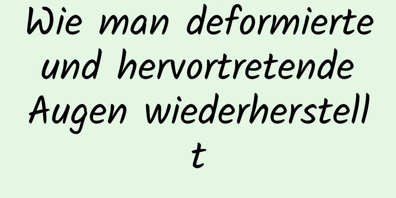 Wie man deformierte und hervortretende Augen wiederherstellt