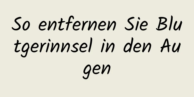 So entfernen Sie Blutgerinnsel in den Augen