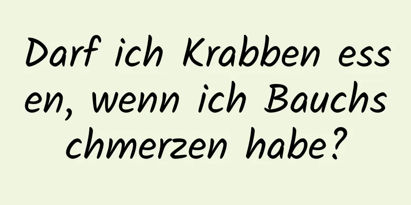 Darf ich Krabben essen, wenn ich Bauchschmerzen habe?