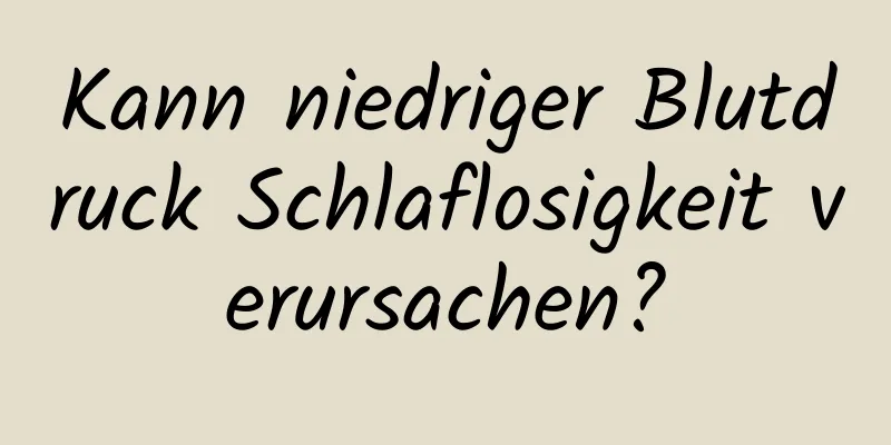 Kann niedriger Blutdruck Schlaflosigkeit verursachen?