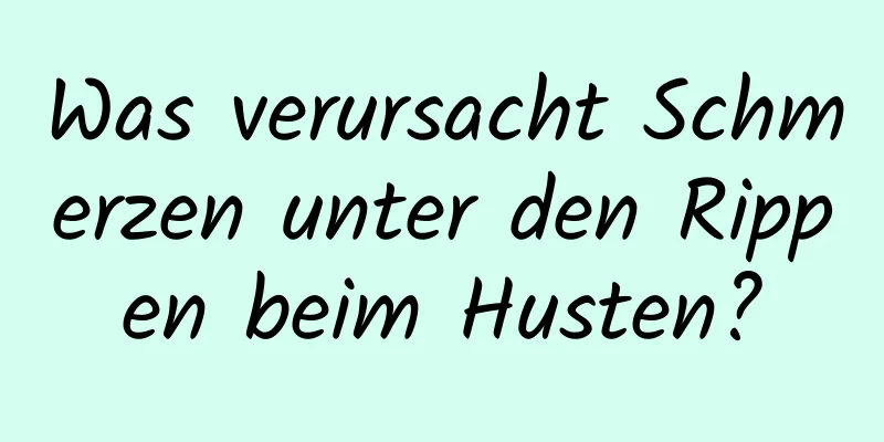 Was verursacht Schmerzen unter den Rippen beim Husten?