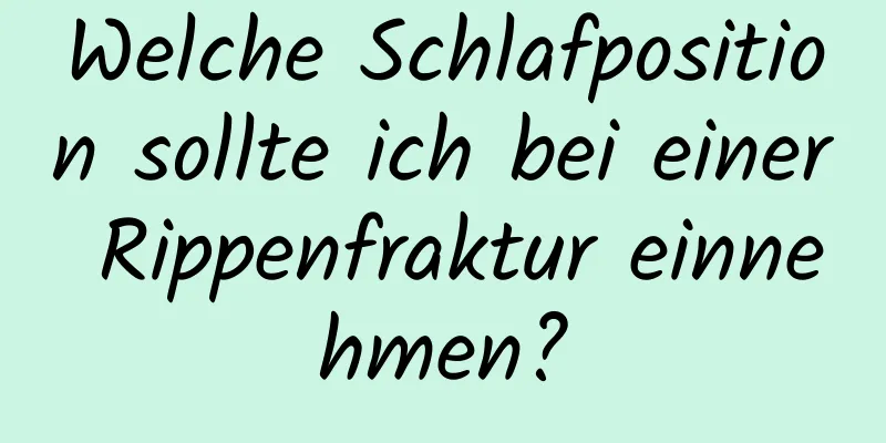 Welche Schlafposition sollte ich bei einer Rippenfraktur einnehmen?