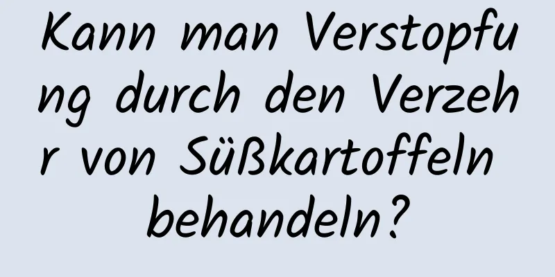 Kann man Verstopfung durch den Verzehr von Süßkartoffeln behandeln?