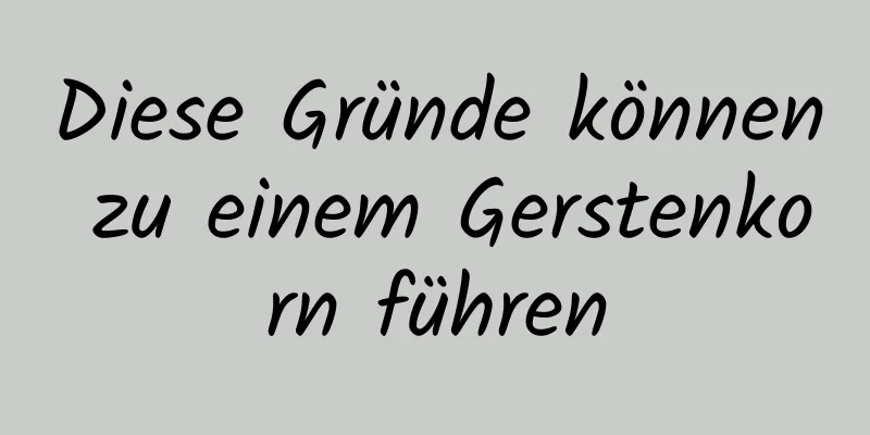 Diese Gründe können zu einem Gerstenkorn führen