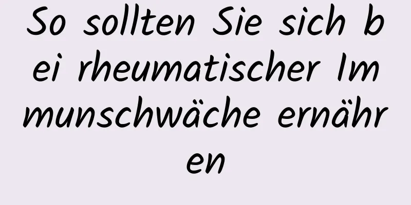 So sollten Sie sich bei rheumatischer Immunschwäche ernähren