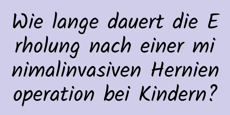 Wie lange dauert die Erholung nach einer minimalinvasiven Hernienoperation bei Kindern?