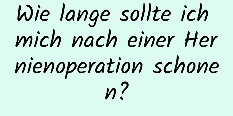 Wie lange sollte ich mich nach einer Hernienoperation schonen?