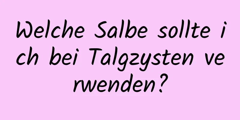 Welche Salbe sollte ich bei Talgzysten verwenden?