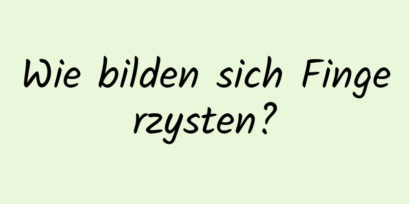 Wie bilden sich Fingerzysten?