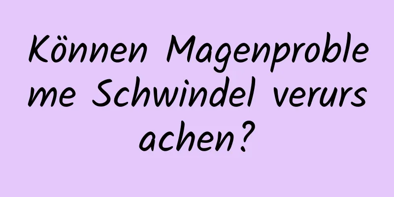 Können Magenprobleme Schwindel verursachen?