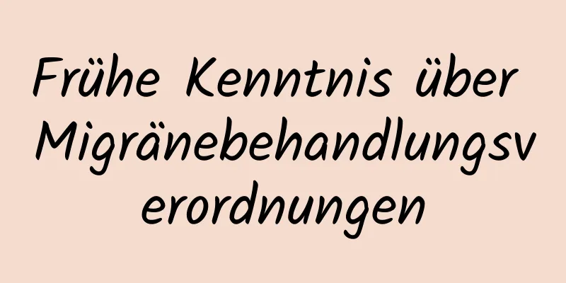 Frühe Kenntnis über Migränebehandlungsverordnungen