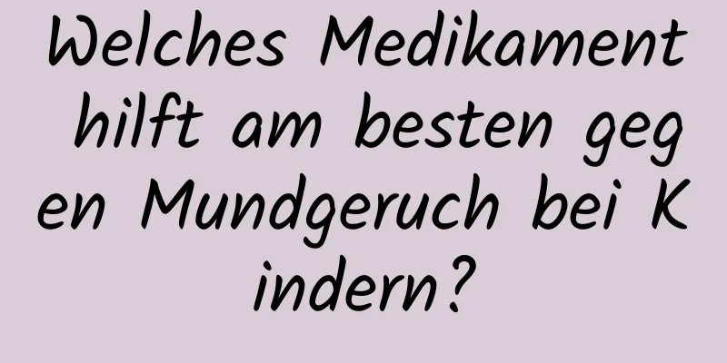 Welches Medikament hilft am besten gegen Mundgeruch bei Kindern?