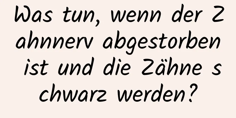 Was tun, wenn der Zahnnerv abgestorben ist und die Zähne schwarz werden?