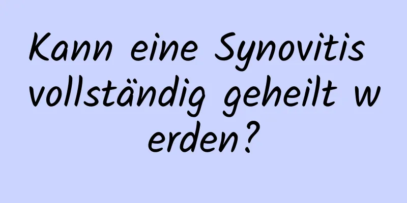 Kann eine Synovitis vollständig geheilt werden?