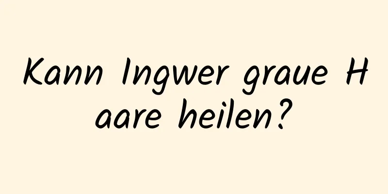 Kann Ingwer graue Haare heilen?