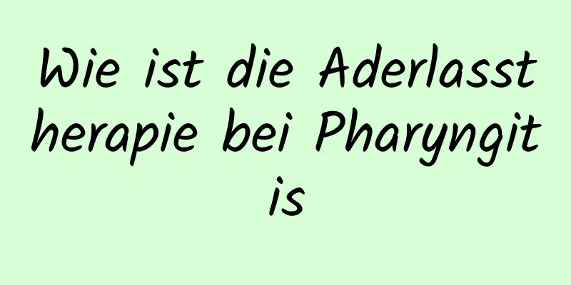 Wie ist die Aderlasstherapie bei Pharyngitis