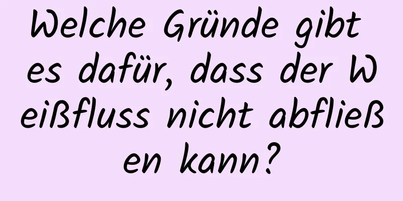 Welche Gründe gibt es dafür, dass der Weißfluss nicht abfließen kann?