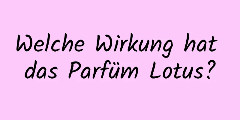 Welche Wirkung hat das Parfüm Lotus?