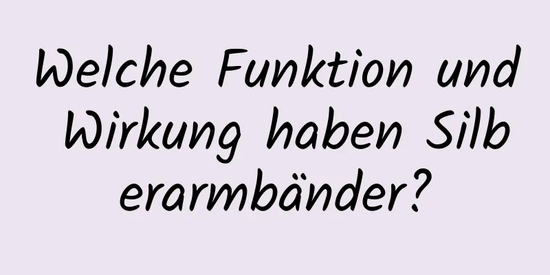 Welche Funktion und Wirkung haben Silberarmbänder?