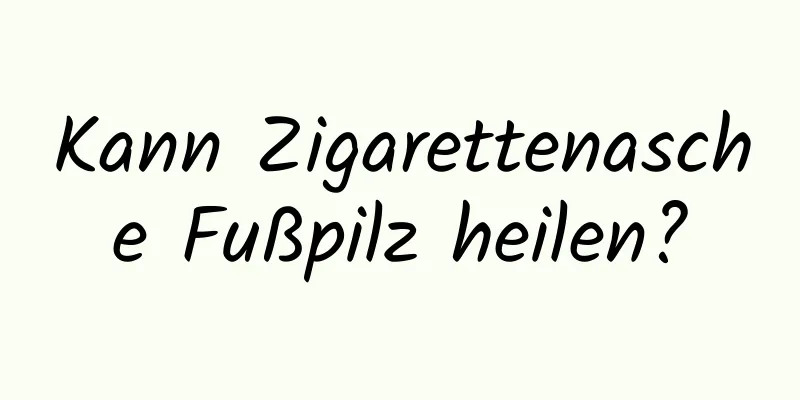 Kann Zigarettenasche Fußpilz heilen?